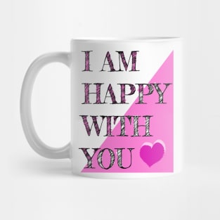 I Am Happy With You Mug